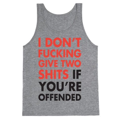 I Don't F***ing Give Two Shits If You're Offended Tank Top