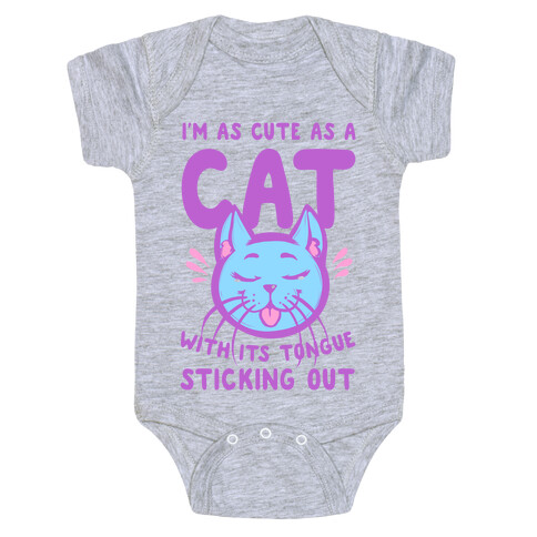 I'm as Cute as a Cat With Its Tongue Sticking Out Baby One-Piece