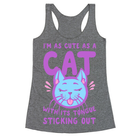 I'm as Cute as a Cat With Its Tongue Sticking Out Racerback Tank Top