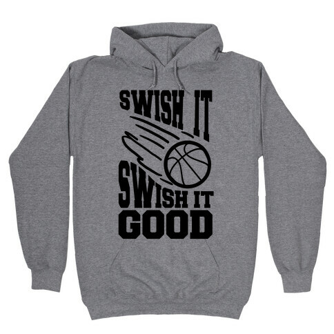 Swish It Swish It Good Hooded Sweatshirt