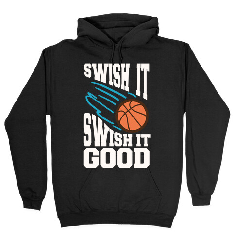 Swish It Swish It Good Hooded Sweatshirt