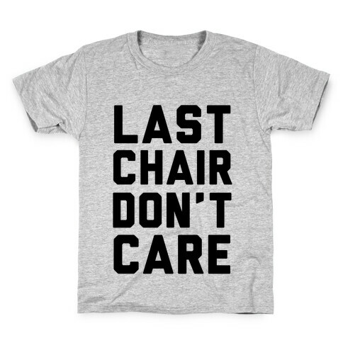 Last Chair Don't Care Kids T-Shirt