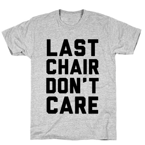 Last Chair Don't Care T-Shirt