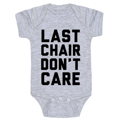 Last Chair Don't Care Baby One-Piece