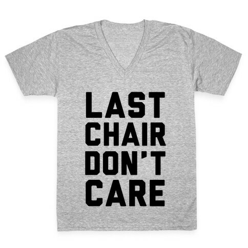 Last Chair Don't Care V-Neck Tee Shirt