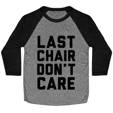 Last Chair Don't Care Baseball Tee