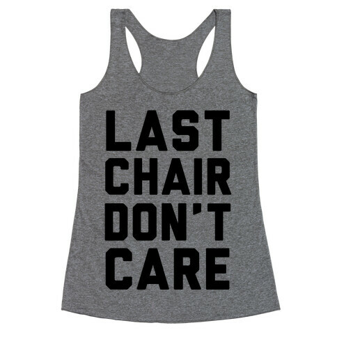 Last Chair Don't Care Racerback Tank Top