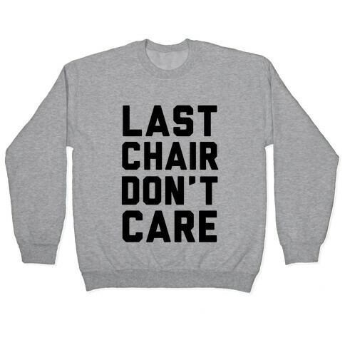 Last Chair Don't Care Pullover