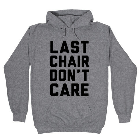Last Chair Don't Care Hooded Sweatshirt