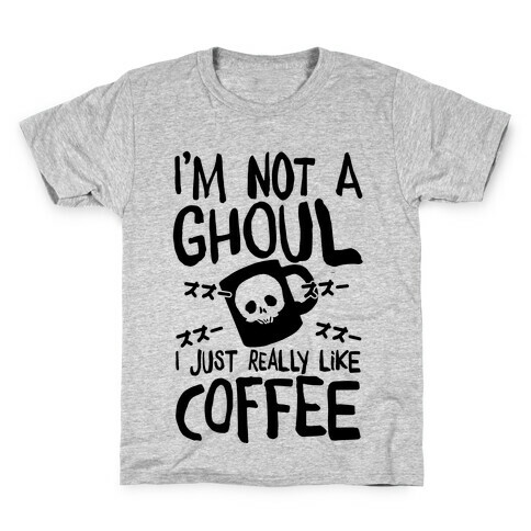 I'm Not A Ghoul I Just Really Like Coffee Kids T-Shirt