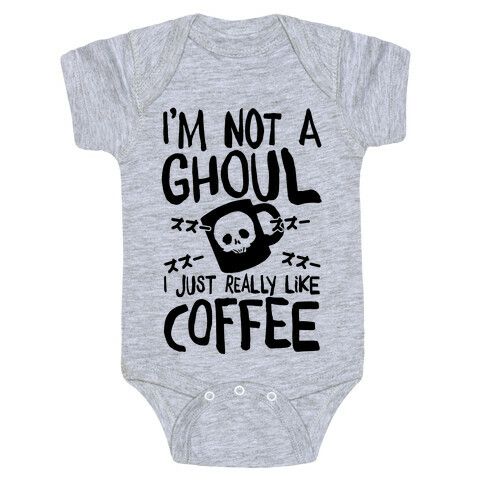 I'm Not A Ghoul I Just Really Like Coffee Baby One-Piece