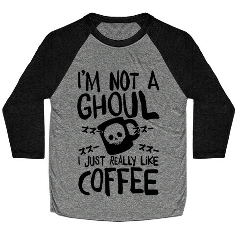 I'm Not A Ghoul I Just Really Like Coffee Baseball Tee