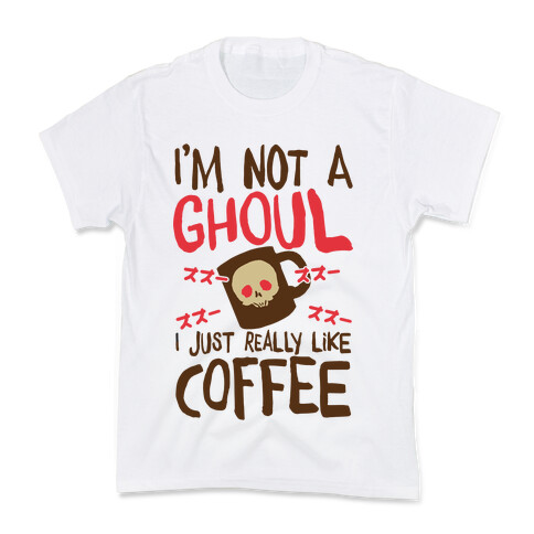 I'm Not A Ghoul I Just Really Like Coffee Kids T-Shirt