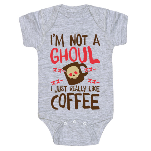 I'm Not A Ghoul I Just Really Like Coffee Baby One-Piece
