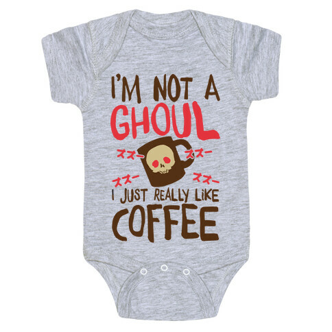 I'm Not A Ghoul I Just Really Like Coffee Baby One-Piece