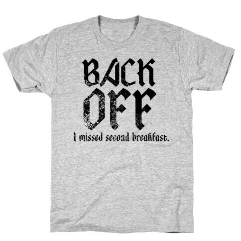 Back Off, I Missed Second Breakfast. T-Shirt