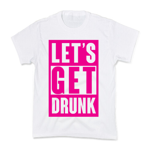 Let's Get Drunk Kids T-Shirt