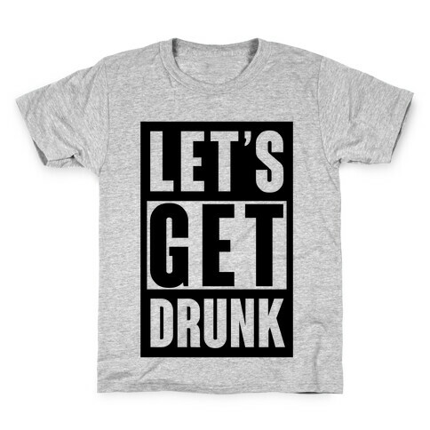 Let's Get Drunk Kids T-Shirt