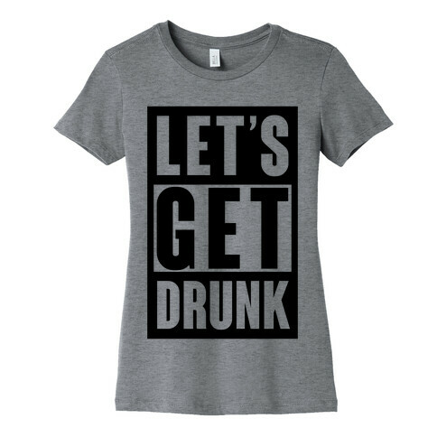 Let's Get Drunk Womens T-Shirt