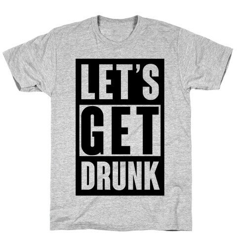 Let's Get Drunk T-Shirt