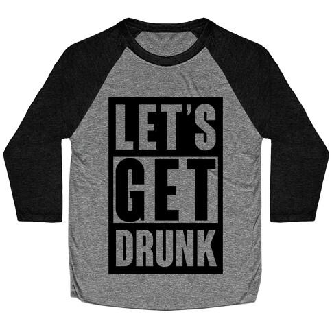 Let's Get Drunk Baseball Tee