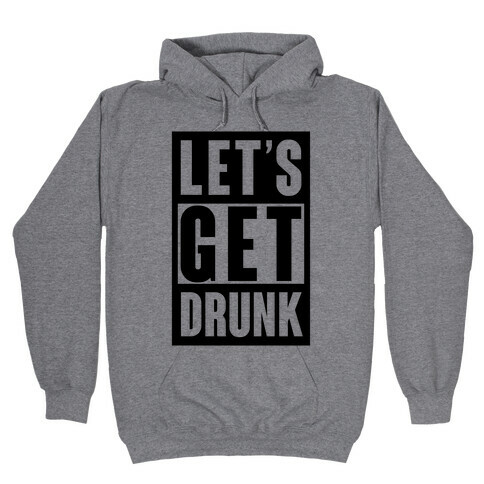 Let's Get Drunk Hooded Sweatshirt