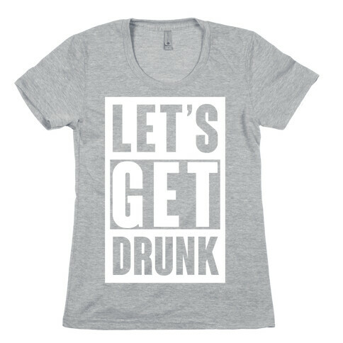 Let's Get Drunk Womens T-Shirt