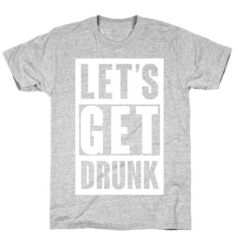 Let's Get Drunk T-Shirt