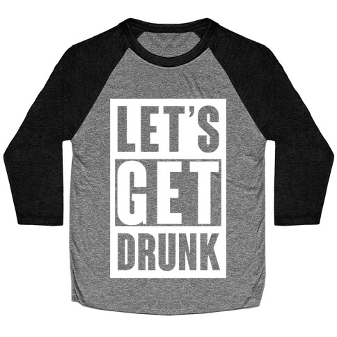 Let's Get Drunk Baseball Tee