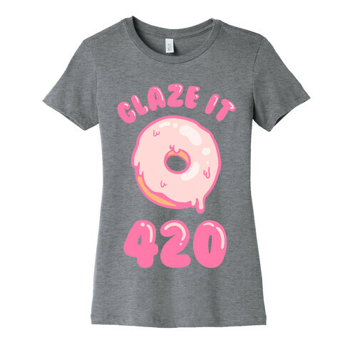 Glaze It 420 Donut Womens T-Shirt