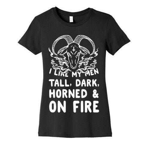 I Like My Men Tall, Dark, Horned and on Fire! Womens T-Shirt