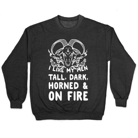 I Like My Men Tall, Dark, Horned and on Fire! Pullover