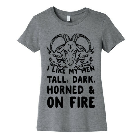 I Like My Men Tall, Dark, Horned and on Fire! Womens T-Shirt