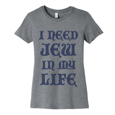 I Need Jew In My Life Womens T-Shirt