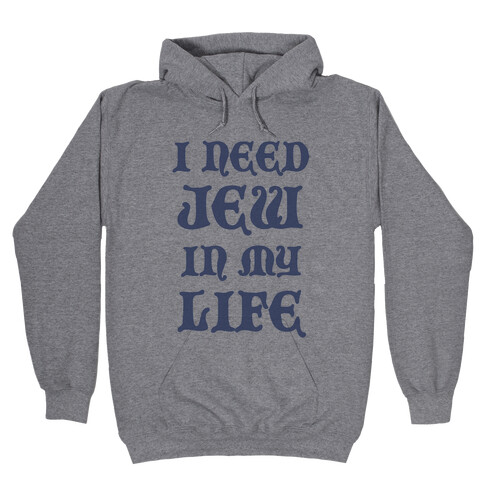 I Need Jew In My Life Hooded Sweatshirt