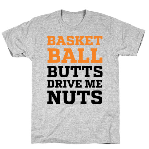 Basketball Butts Drive Me Nuts T-Shirt