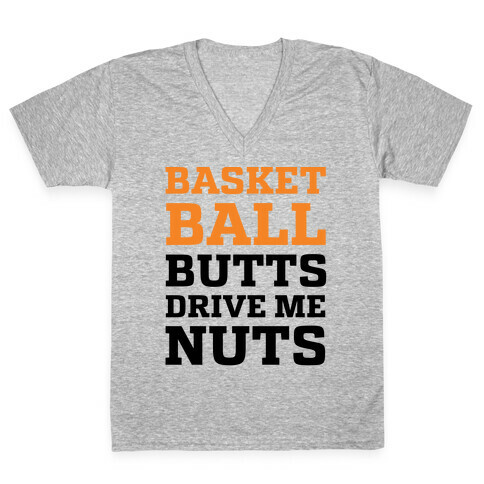 Basketball Butts Drive Me Nuts V-Neck Tee Shirt