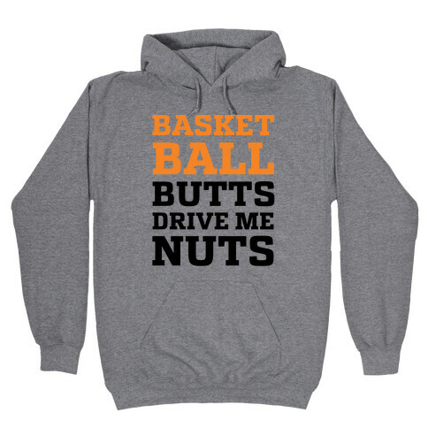 Basketball Butts Drive Me Nuts Hooded Sweatshirt