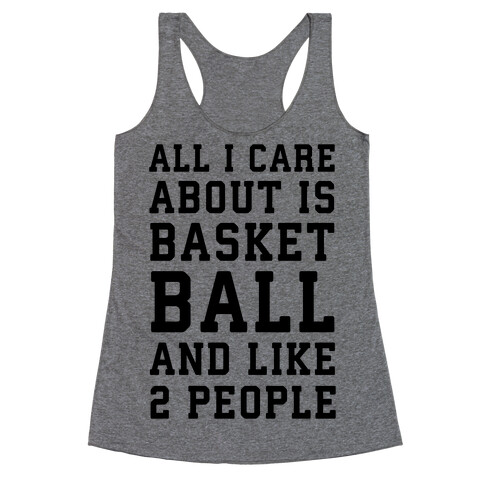 All I Care About Is Basketball And Like 2 People Racerback Tank Top