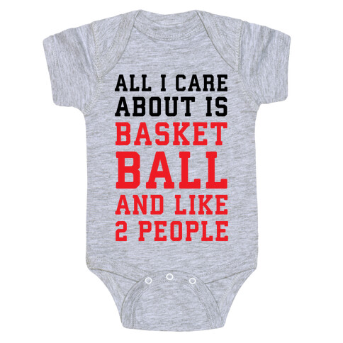 All I Care About Is Basketball And Like 2 People Baby One-Piece