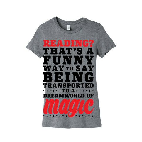 Reading? You Mean Dreamworld Of Magic Womens T-Shirt