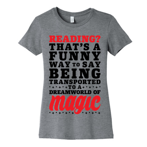 Reading? You Mean Dreamworld Of Magic Womens T-Shirt