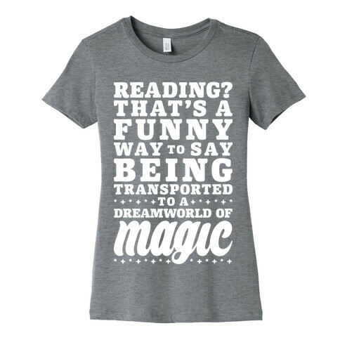 Reading? You Mean Dreamworld Of Magic Womens T-Shirt