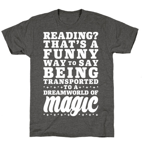 Reading? You Mean Dreamworld Of Magic T-Shirt