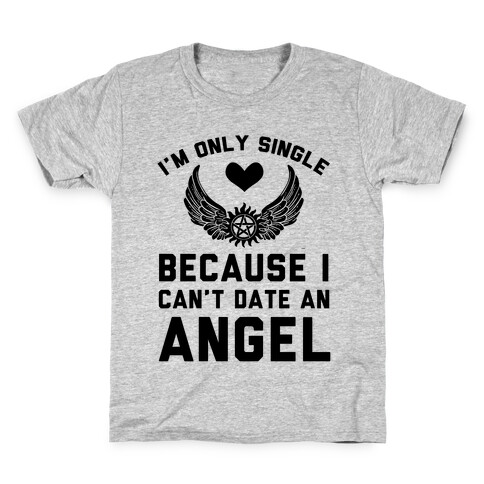 I'm Only Single Because I Can't Date An Angel Kids T-Shirt