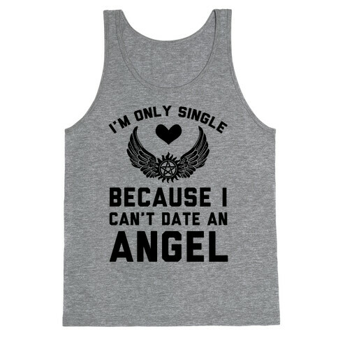 I'm Only Single Because I Can't Date An Angel Tank Top