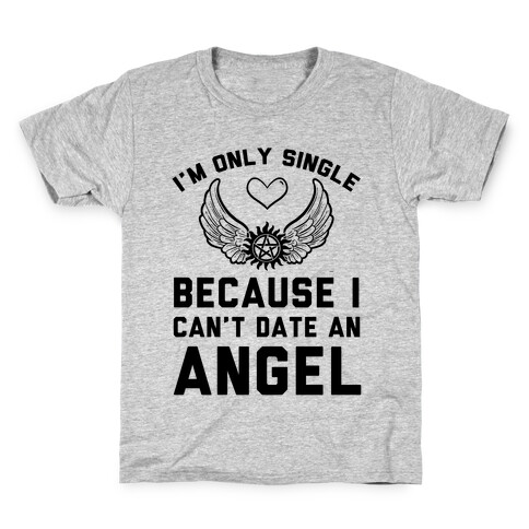 I'm Only Single Because I Can't Date An Angel Kids T-Shirt