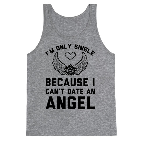 I'm Only Single Because I Can't Date An Angel Tank Top