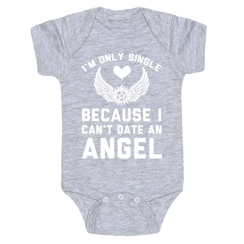 I'm Only Single Because I Can't Date An Angel Baby One-Piece