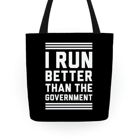 I Run Better Than The Government Tote